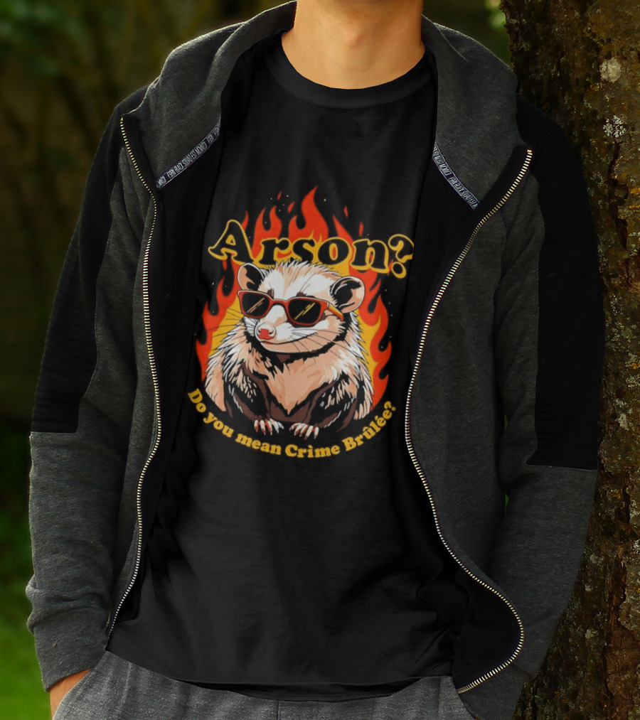 Arson? Do You Mean Crime Brulée Possum In Sunglasses With Flaming T-Shirt
