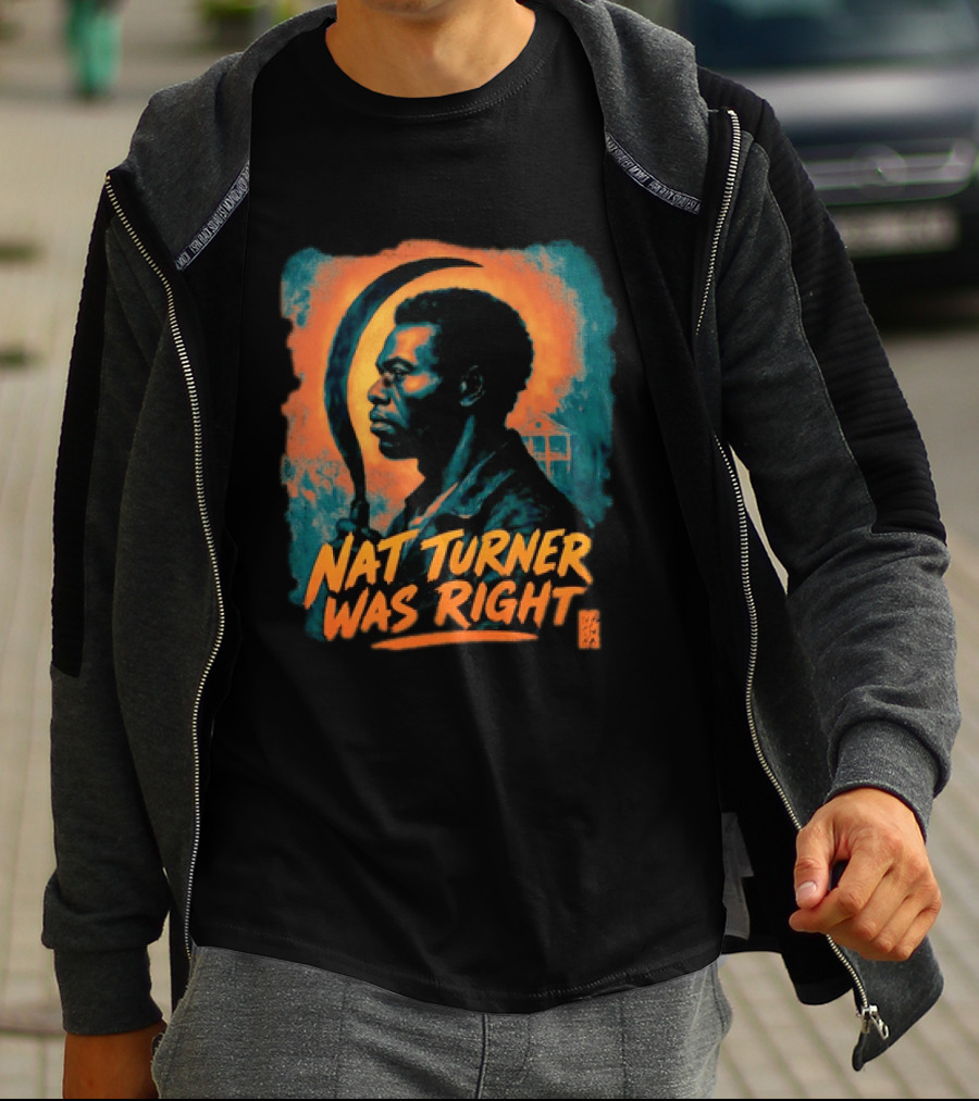 Nat Turner Was Right Bold Artistic T-Shirt