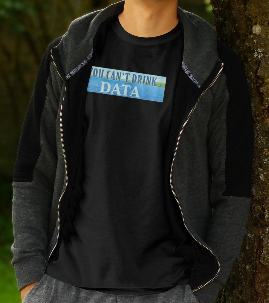 You Can't Drink Data Lake Water T-Shirt