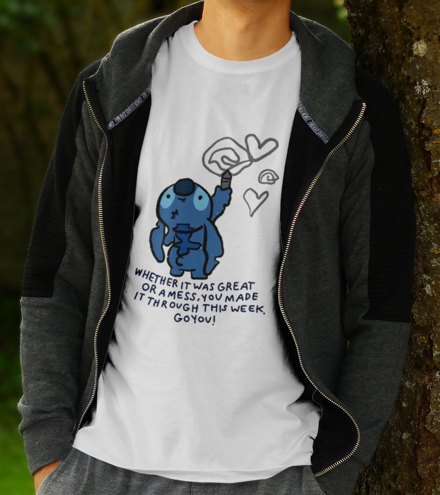 Stitch Whether It Was Great Or A Mess You Made It Through This Week Go You Hearts Drawing T-Shirt