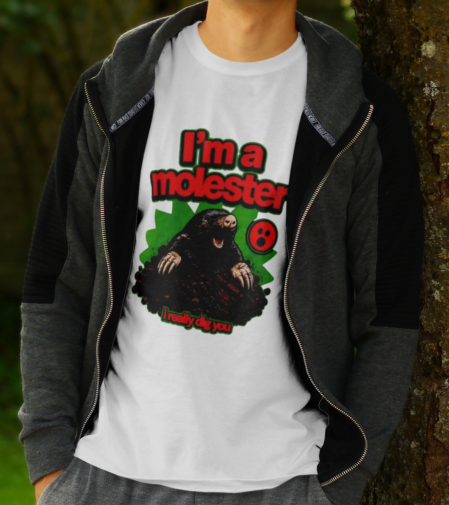 I'm A Molester I Really Dig You Mole T-Shirt