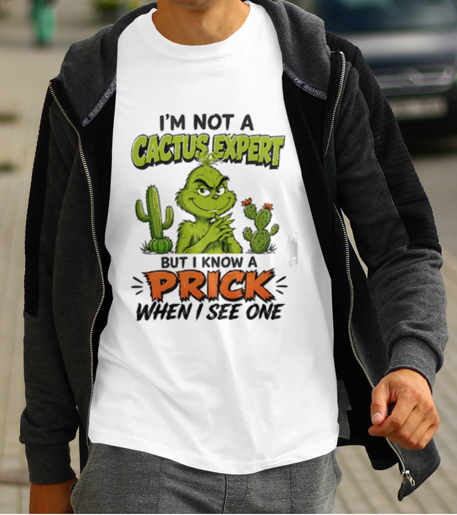 The Grinch I'm Not A Cactus Expert But I Know A Prick When I See One T-Shirt