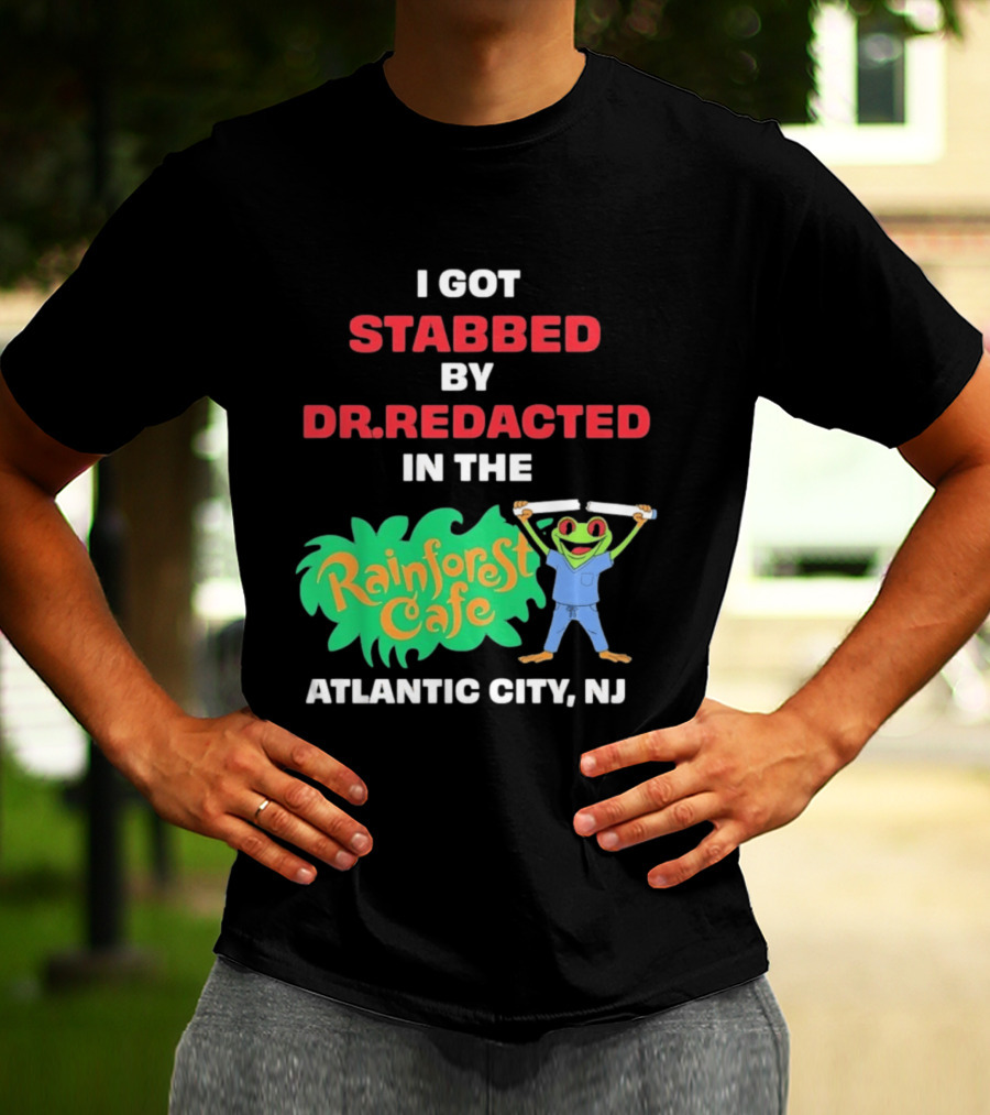 Atlantic City NJ I Got Stabbed By Dr Redacted Rainforest Cafe Frog T-Shirt