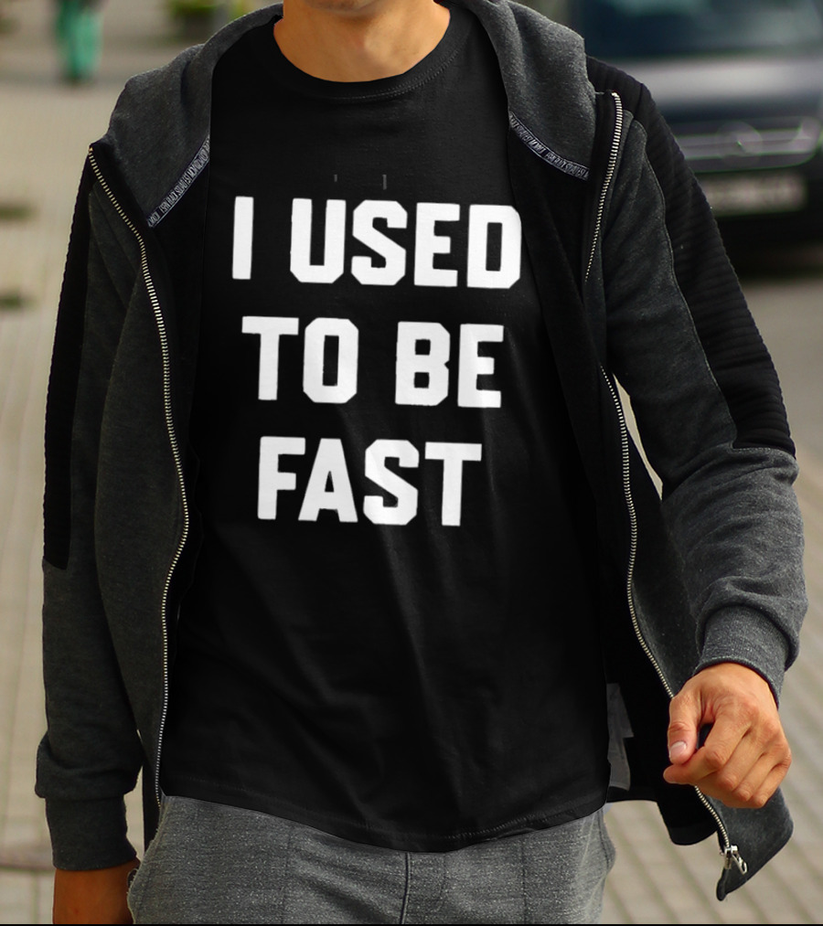 I Used To Be Fast T-Shirt