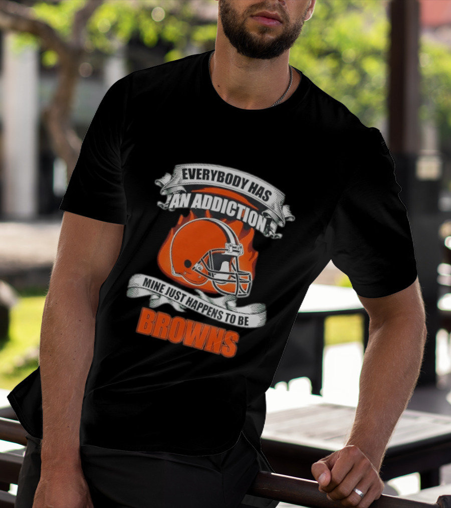 Everybody Has An Addiction Mine Just Happens To Be Browns Football Helmet And Flames T-Shirt