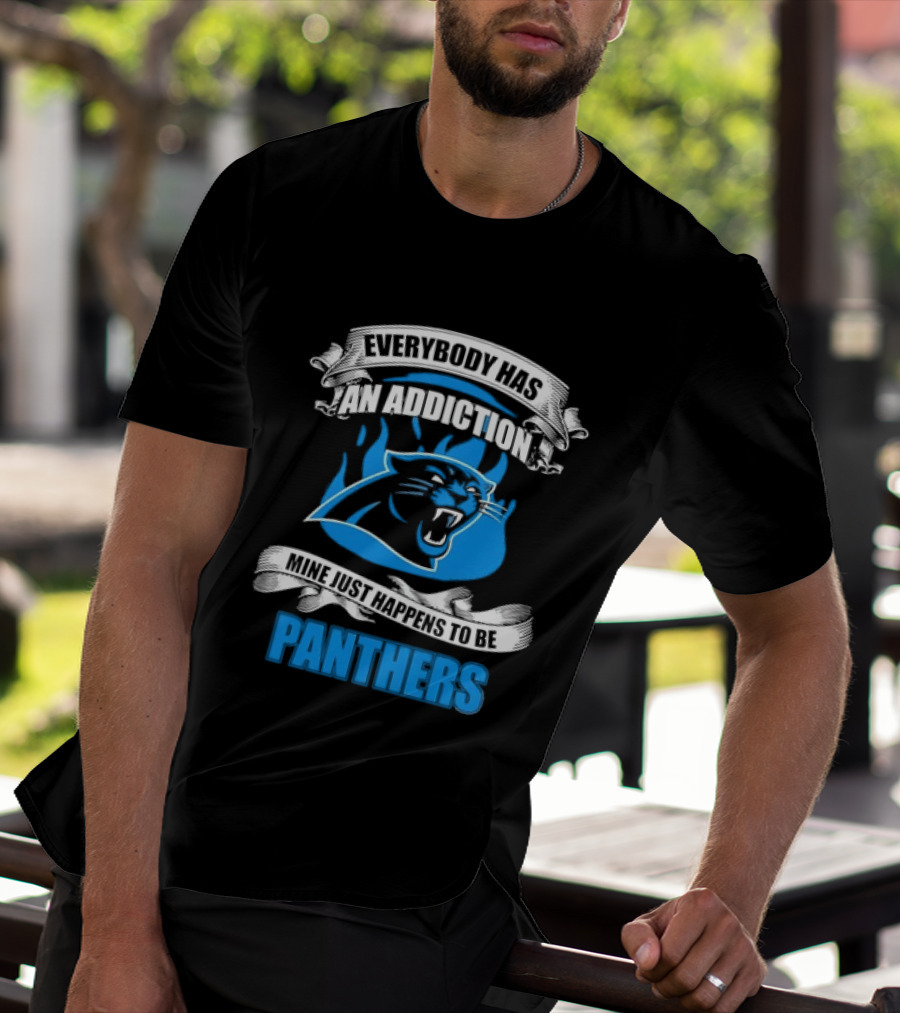 Everybody Has An Addiction Mine Just Happens To Be Panthers T-Shirt