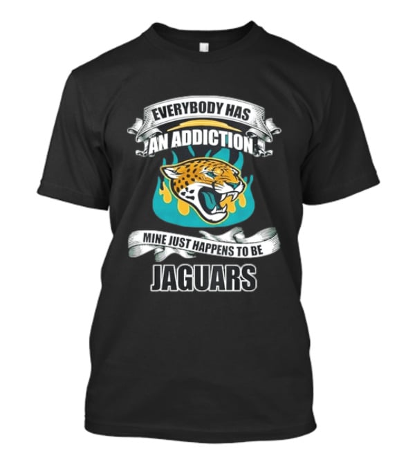Everybody Has An Addiction Mine Just Happens To Be Jaguars Roaring T-Shirt