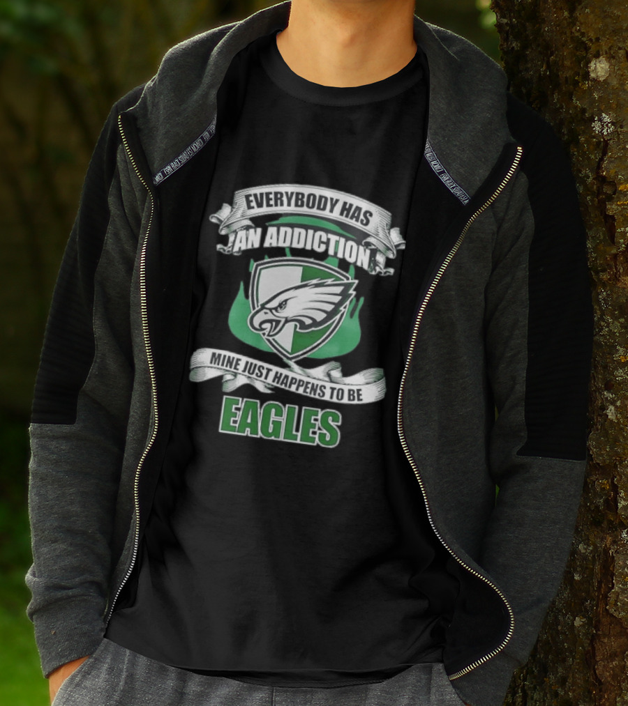 Everybody Has An Addiction Mine Just Happens To Be Philadelphia Eagles T-Shirt