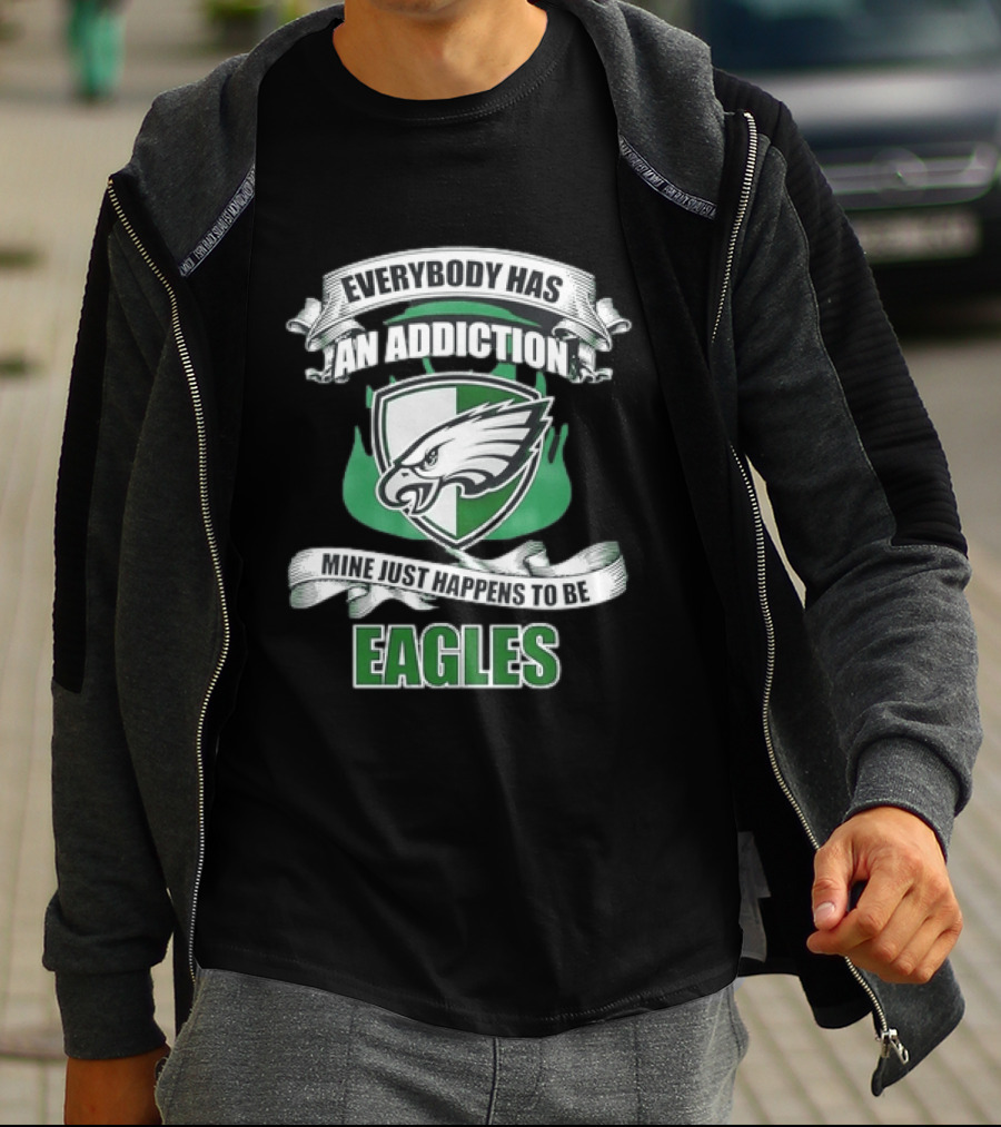 Everybody Has An Addiction Mine Just Happens To Be Philadelphia Eagles T-Shirt