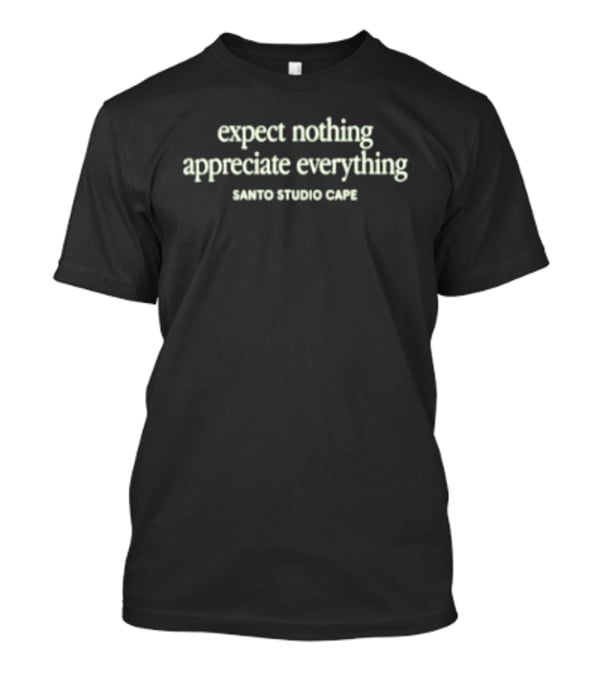 Expect Nothing Appreciate Everything Santo Studio Cafe T-Shirt