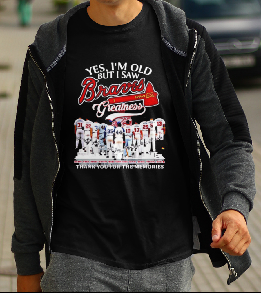 Yes I'm Old But I Saw Braves Greatness Thank You For The Memories T-Shirt