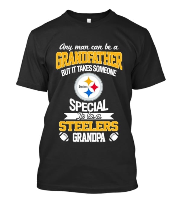 Any Man Can Be A Grandfather But It Takes Someone Special Steelers Grandpa T-Shirt