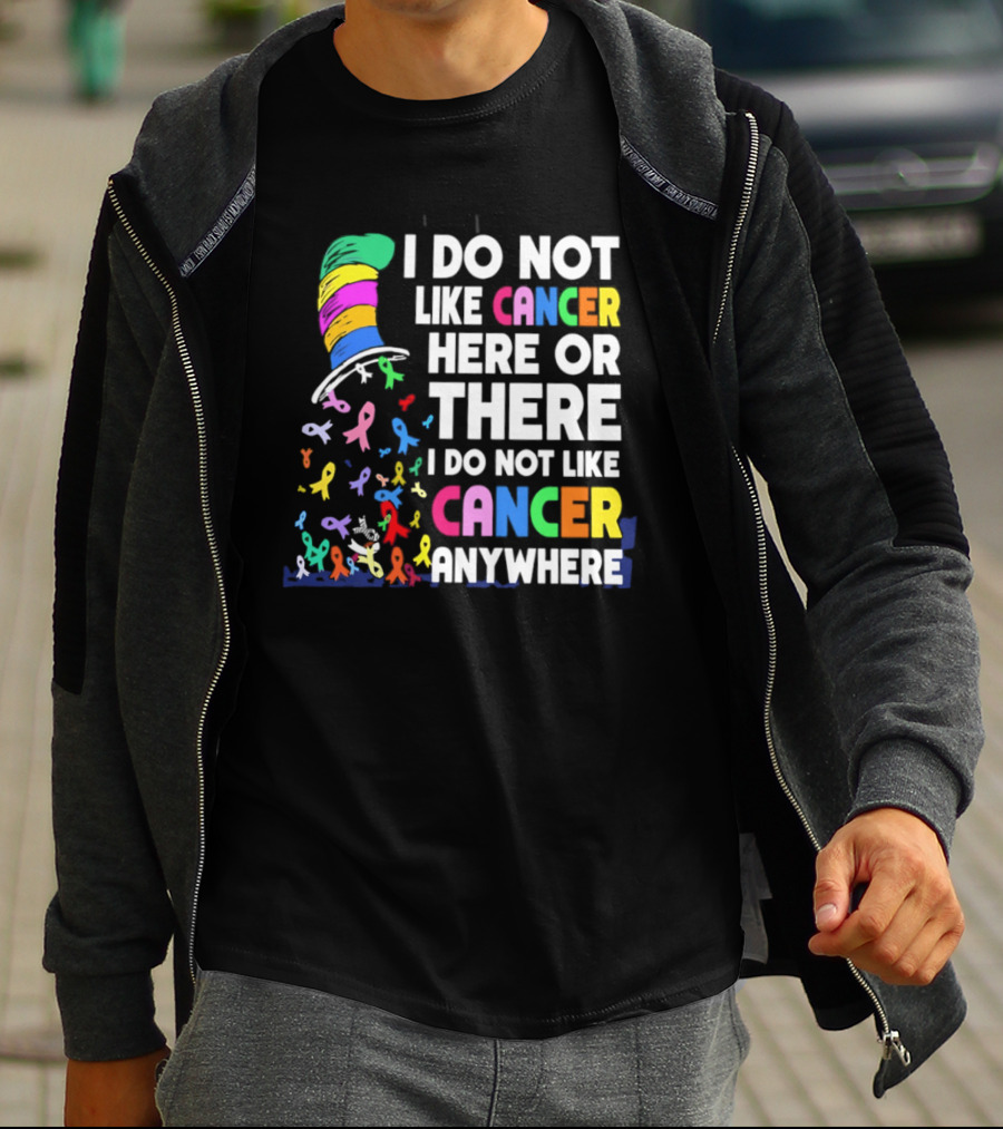 I Do Not Like Cancer Here Or There I Do Not Like Cancer Anywhere Ribbon Hat T-Shirt