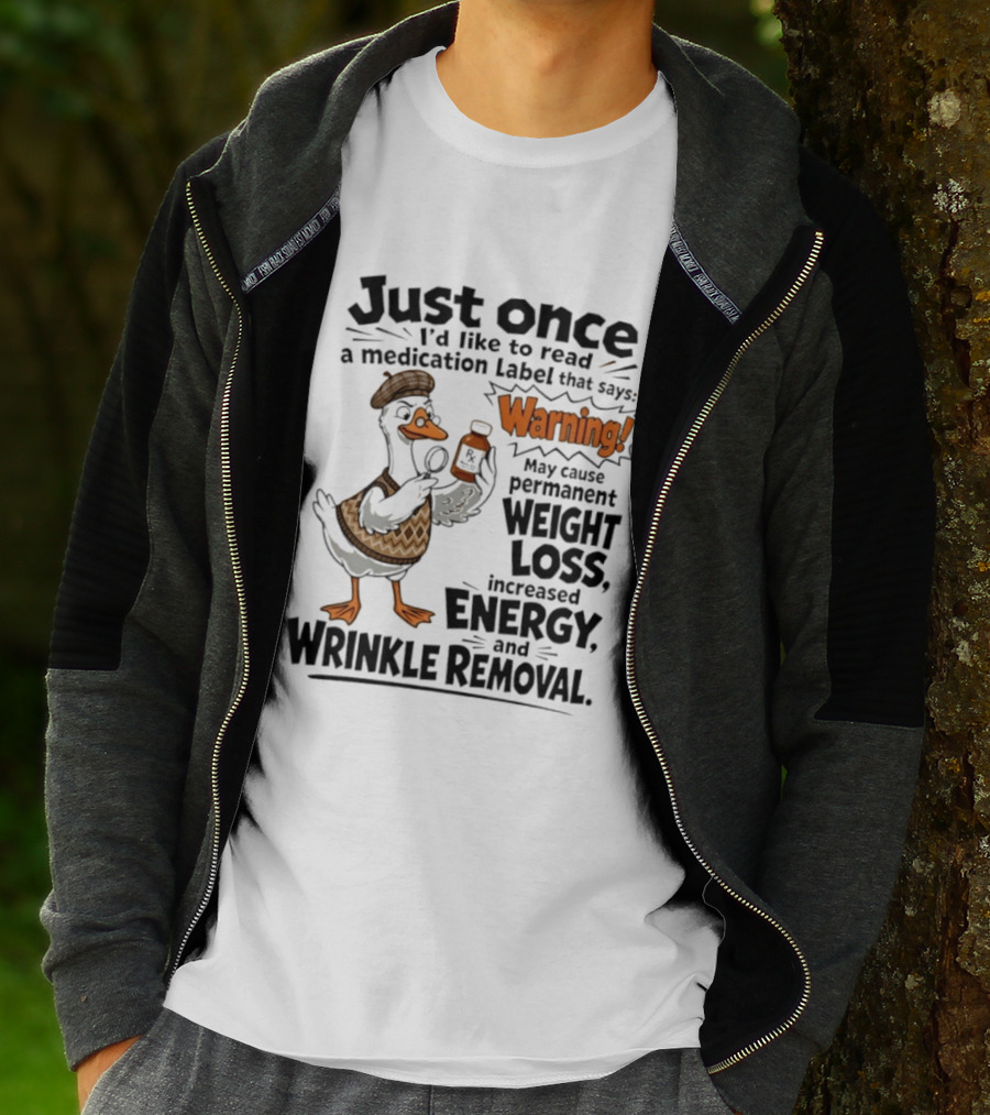 Just Once Duck Warning Medication May Cause Permanent Weight Loss Increased Energy Wrinkle Removal T-Shirt