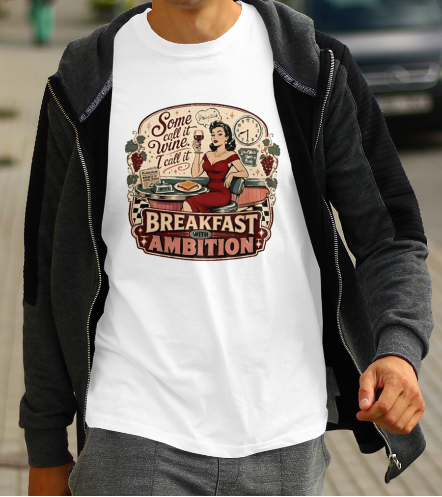 Some Call It Wine Priorities Breakfast With Ambition T-Shirt