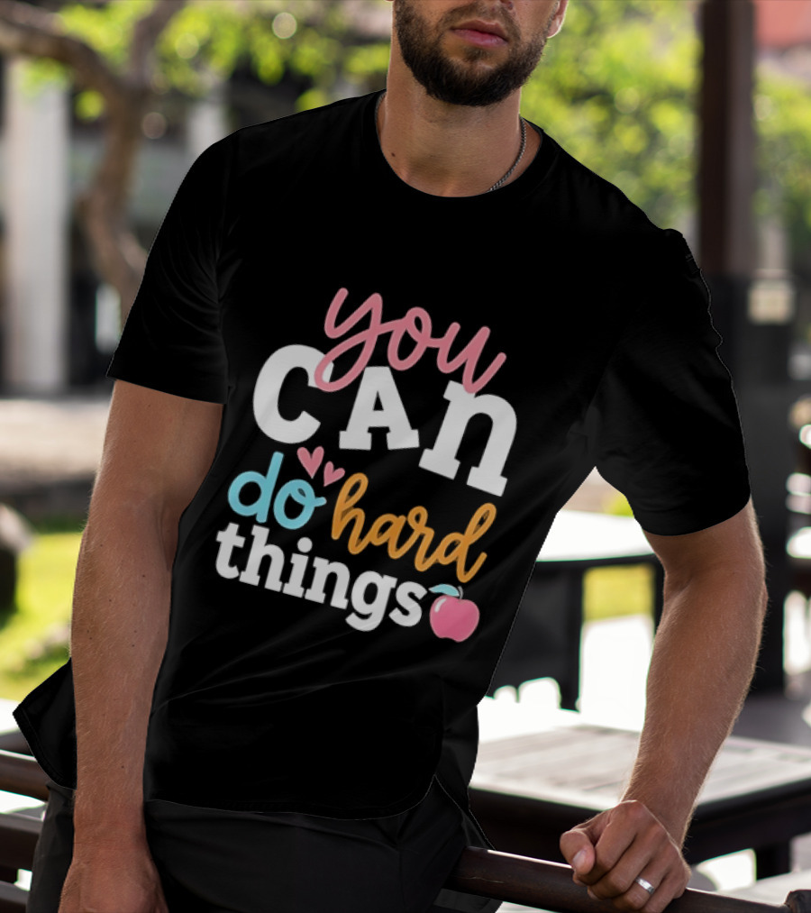 You Can Do Hard Things Teacher Motivational Message With Heart And Apple T-Shirt