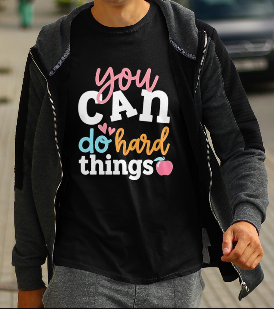 You Can Do Hard Things Teacher Motivational Message With Heart And Apple T-Shirt