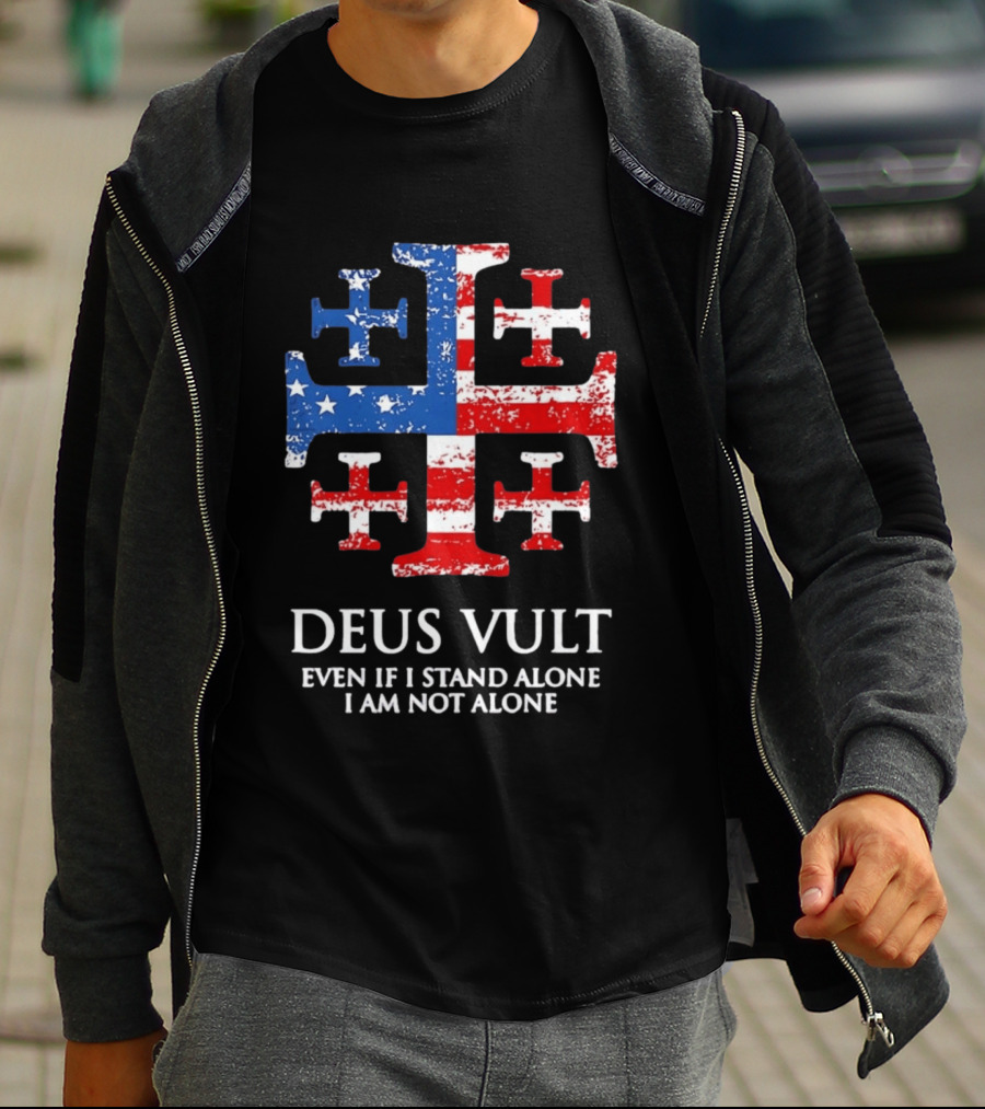 Jerusalem Cross Deus Vult Even If I Stand Alone I Am Not Alone Patriotic Stars And Stripes T-Shirt