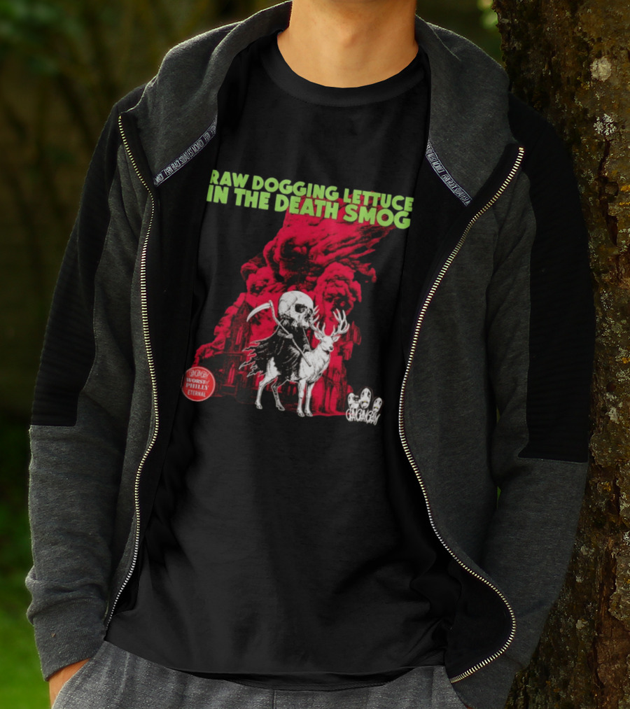 Raw Dogging Lettuce In The Death Smog Worst Philly Eternal Chicago T-Shirt