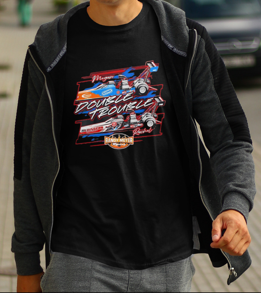 Megan Rachel Double Trouble Gunk Hedinger's Equipment Randy Meyer Racing Dragster T-Shirt