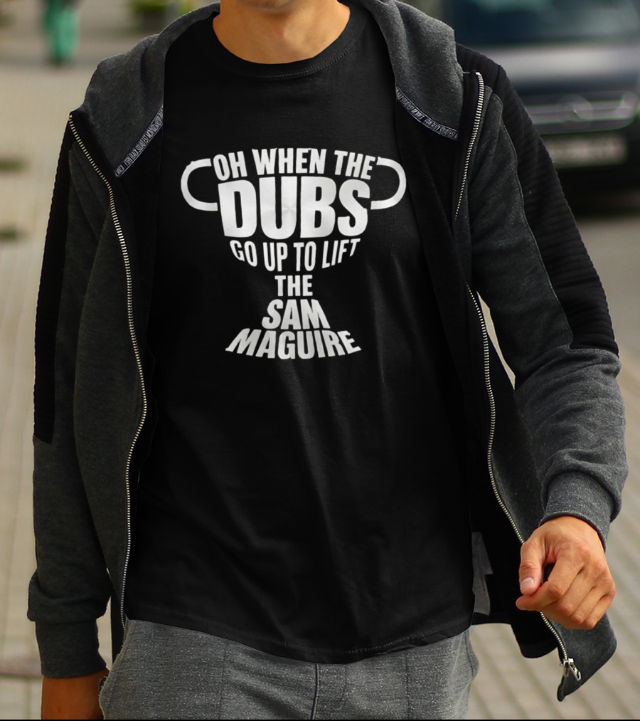 Oh When The Dubs Go Up To Lift The Sam Maguire Trophy T-Shirt