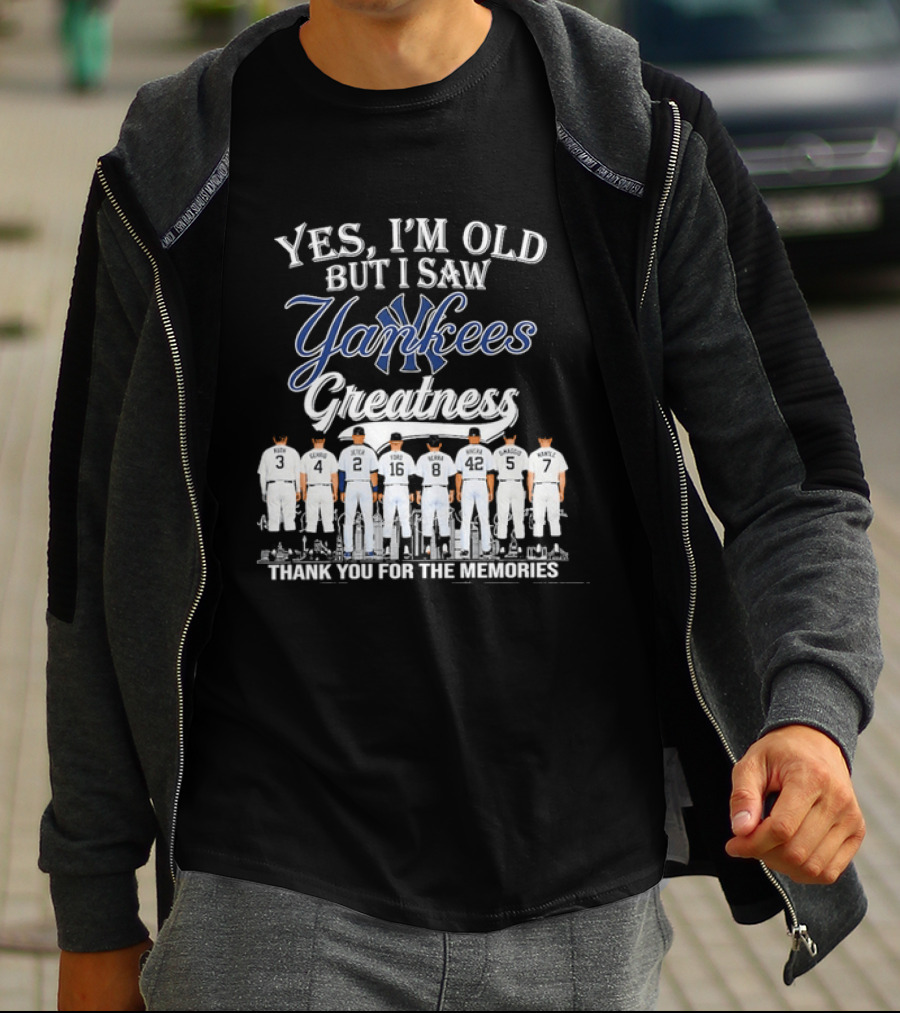 Yes I'm Old But I Saw Yankees Greatness Legends Thank You For The Memories T-Shirt