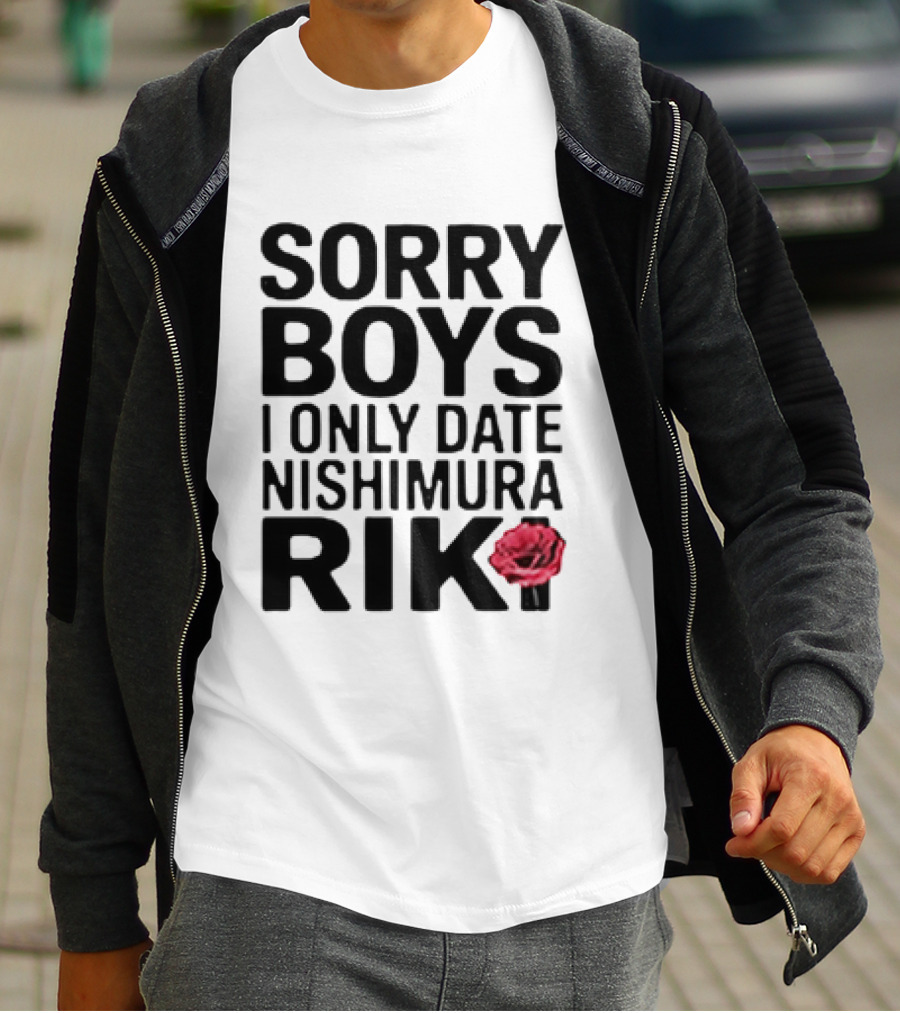 Sorry Boys I Only Date Nishimura Riki With Red Rose T-Shirt