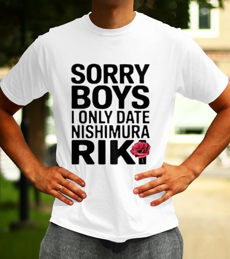 Sorry Boys I Only Date Nishimura Riki With Red Rose T-Shirt