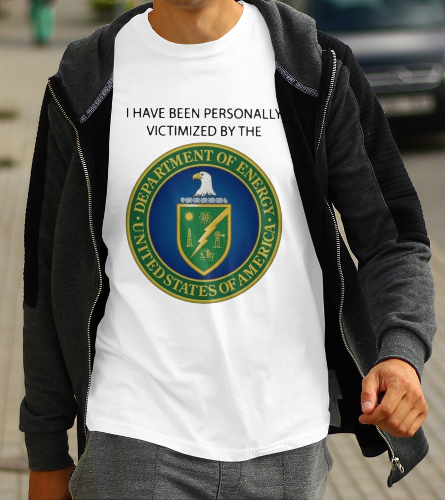 I Have Been Personally Victimized By The Department Of Energy United States Of America Eagle Seal T-Shirt