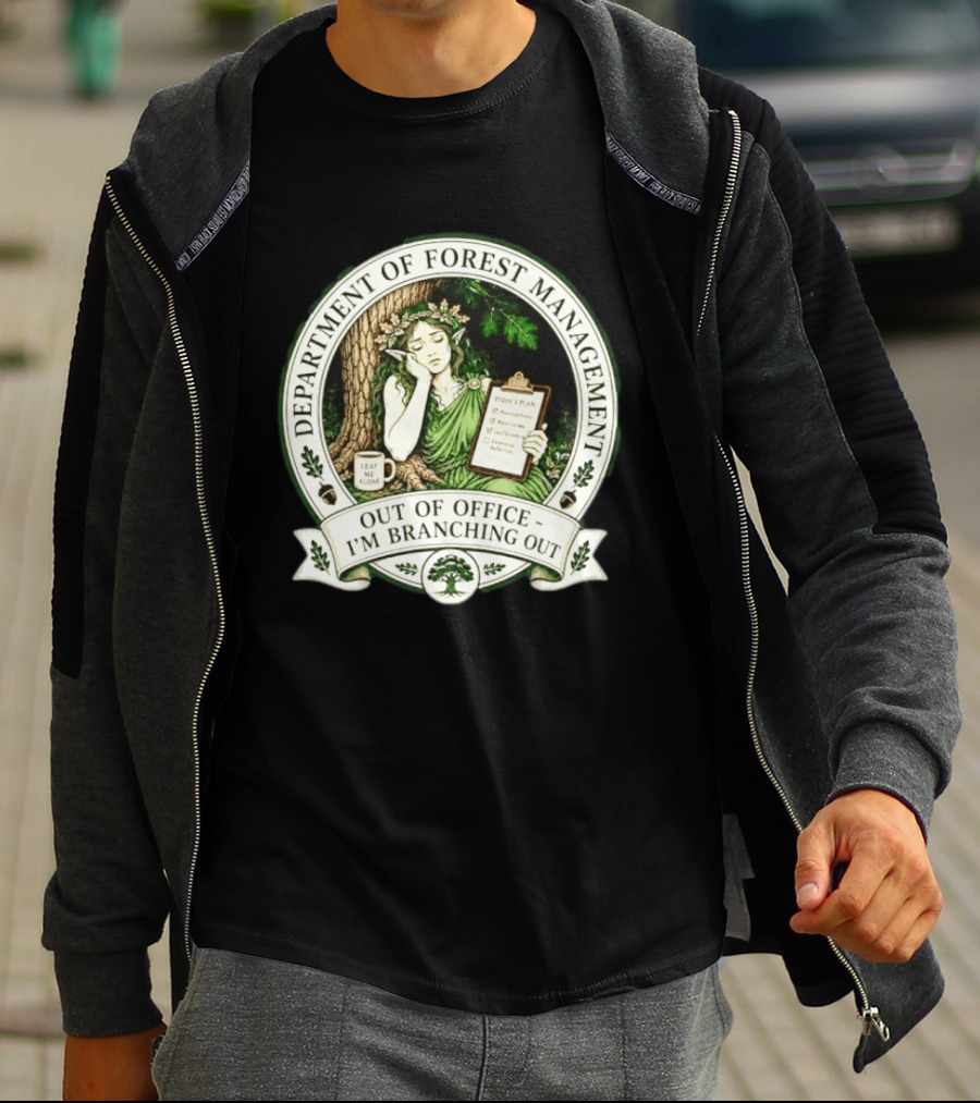 Department Of Forest Management Out Of Office I'm Branching Out Dryad T-Shirt