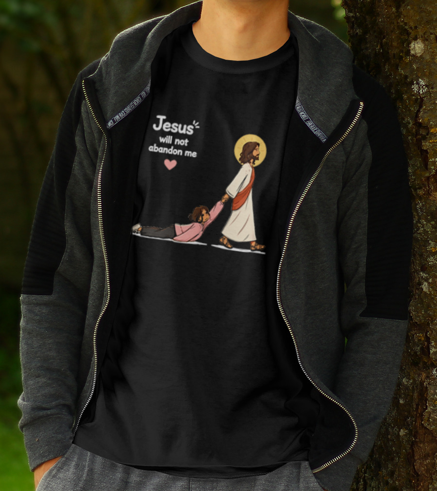 Jesus Will Not Abandon Me Christian Faith Love T-Shirt