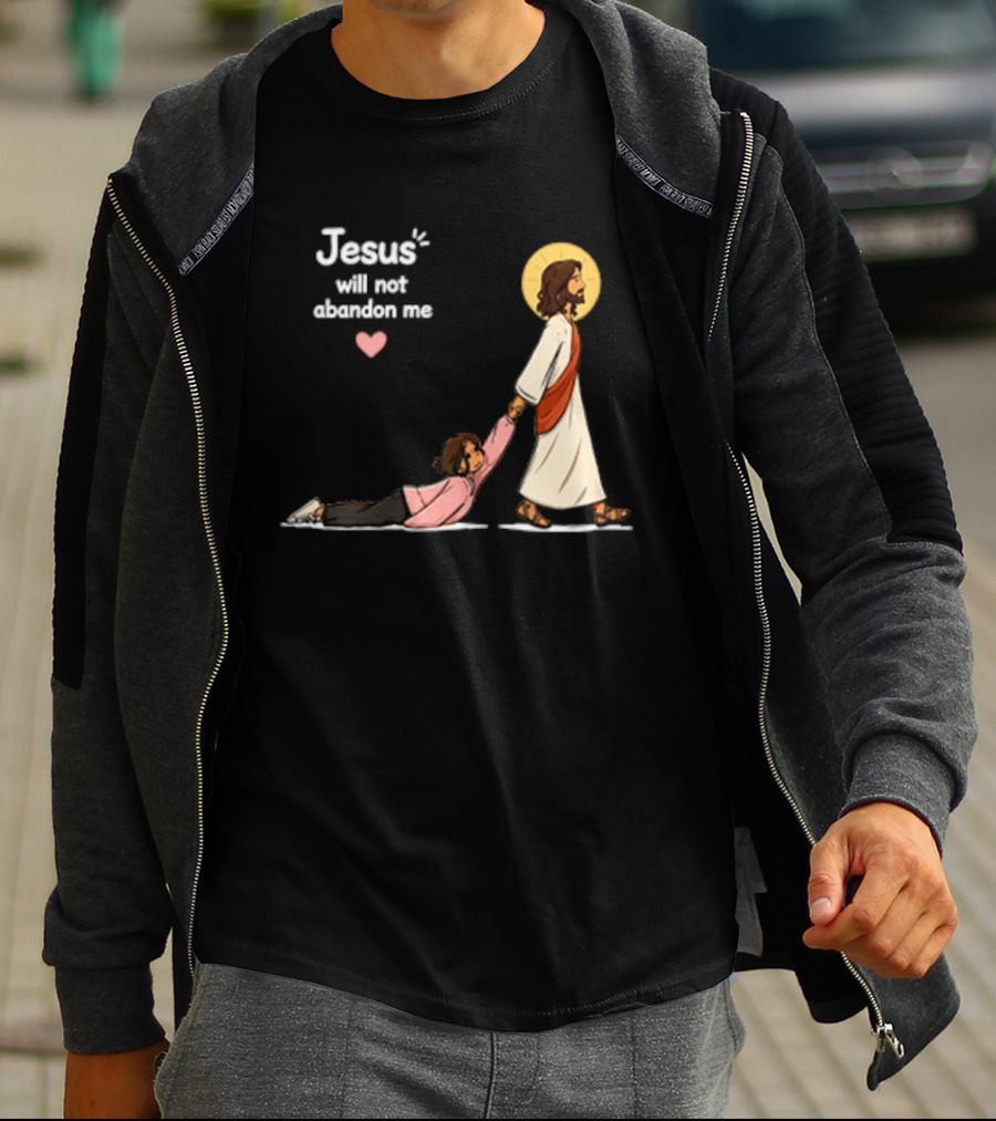 Jesus Will Not Abandon Me Christian Faith Love T-Shirt