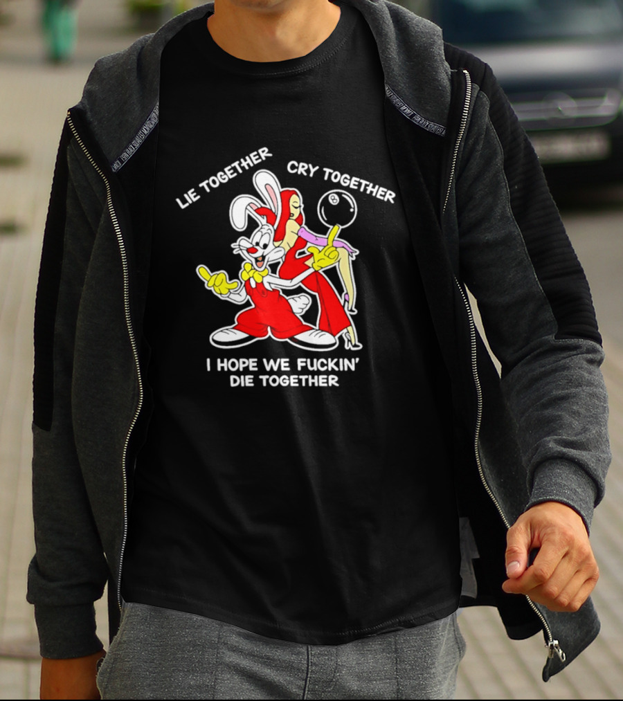 Lie Together Cry Together I Hope We Die Together Roger And Jessica Rabbit T-Shirt