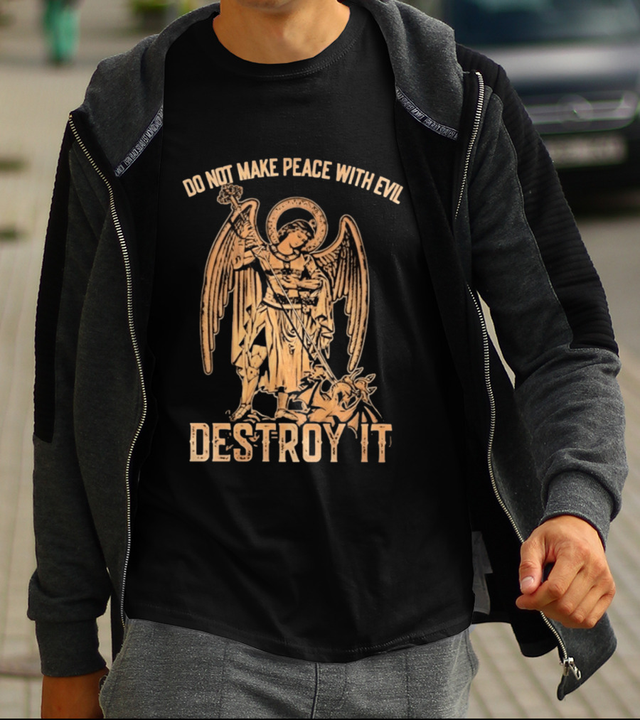 Saint Michael Archangel Do Not Make Peace With Evil Destroy It Christian Warrior Motivation T-Shirt
