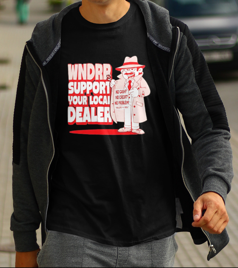 WNDPR Support Your Local Dealer No Cash No Credit No Problem T-Shirt