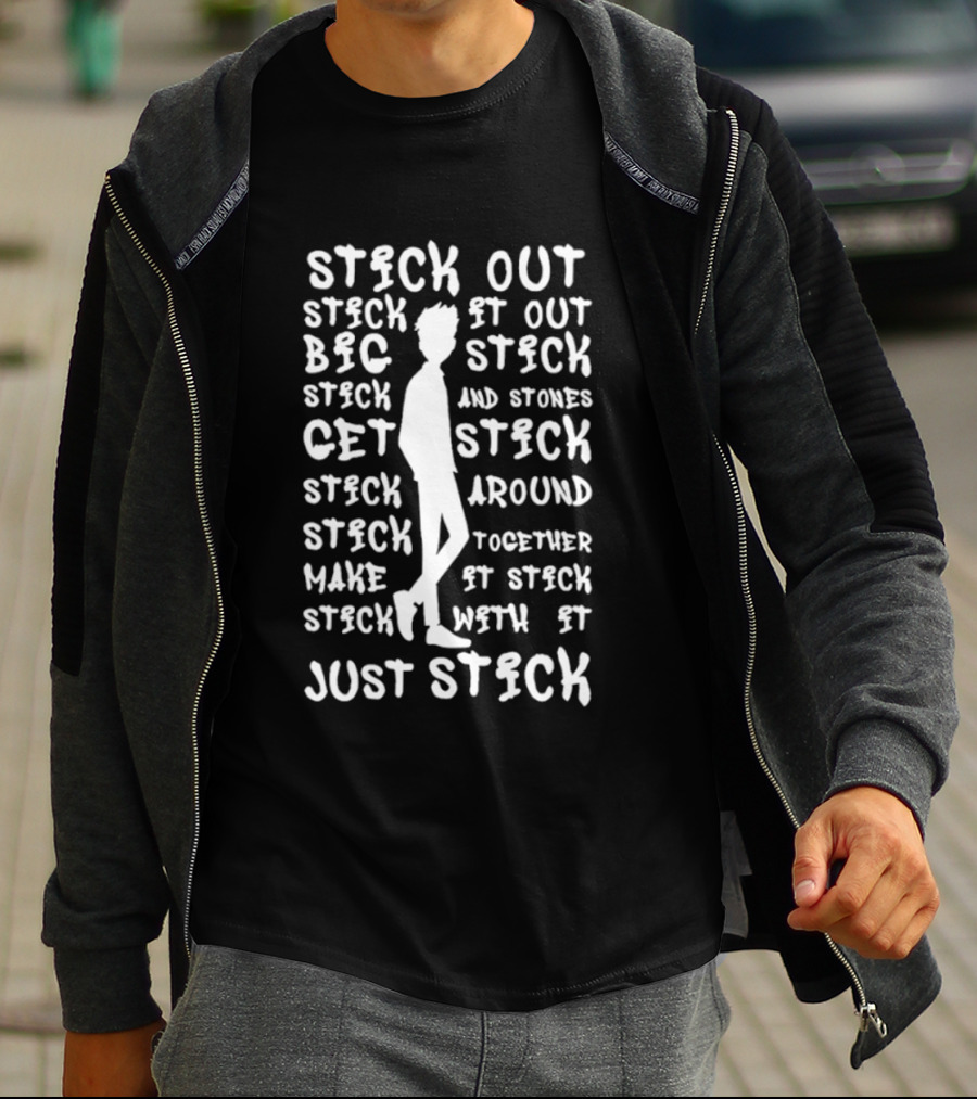 Stick Out Stick It Out Big Stick Stones Stick Get Stick Around Make Stick Together Stick With It Just Stick T-Shirt
