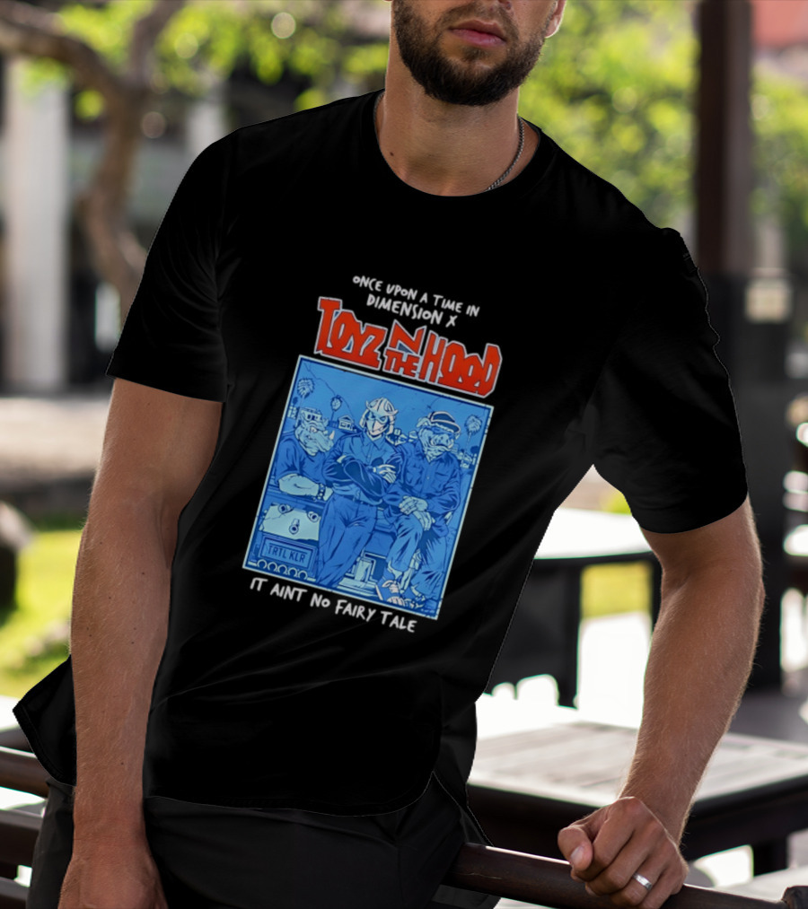 Once Upon A Time In Dimension X Toyz N The Hood It Ain't No Fairy Tale TMNT Mashup T-Shirt