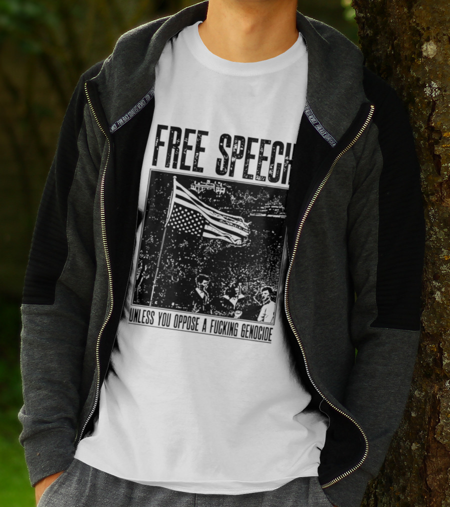 Free Speech Unless You Oppose A Fucking Genocide T-Shirt