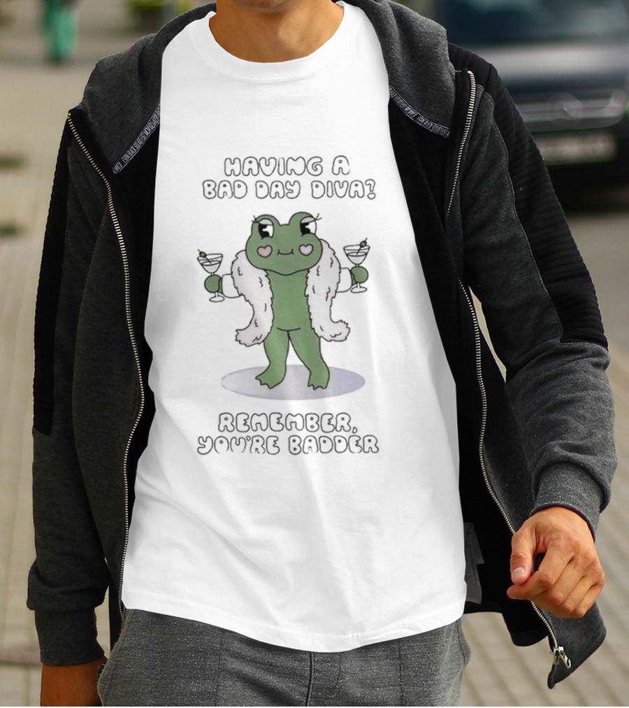 Having A Bad Day Diva Frog With Wine Glasses Remember You're Badder T-Shirt