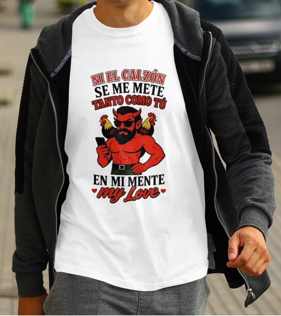 Ni El Calzón Se Me Mete Tanto Como Tú En Mi Mente My Love Demon Buff Chicken T-Shirt