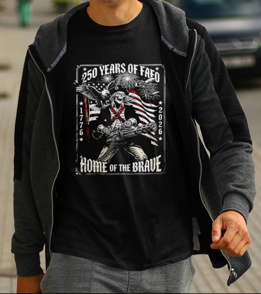 250 Years Of FAFO 1776 2026 Home Of The Brave Skeleton Patriot American Flag Explosion T-Shirt