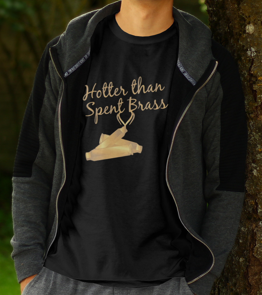 Hotter Than Spent Brass Firearm Shooting Ammunition T-Shirt