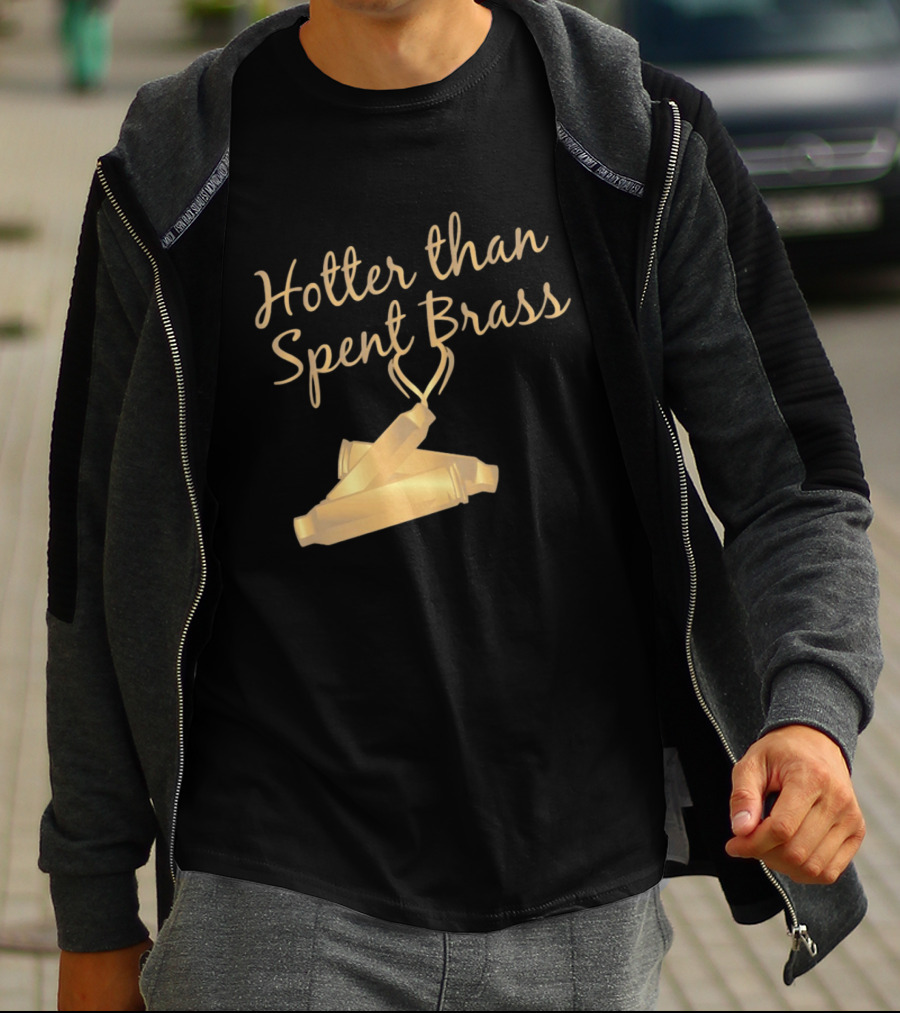 Hotter Than Spent Brass Firearm Shooting Ammunition T-Shirt