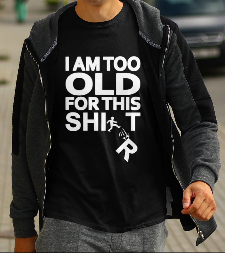 I Am Too Old For This Funny Running Stick Figure Humor T-Shirt