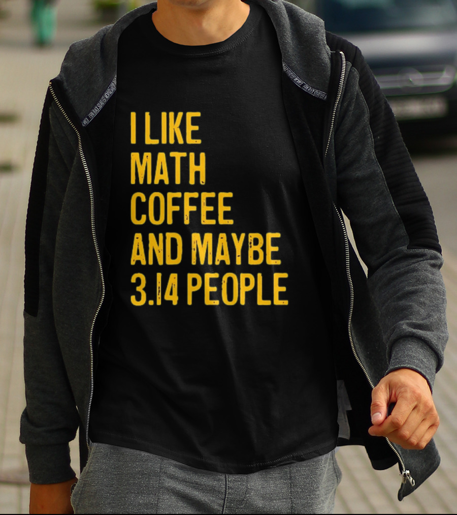 I Like Math Coffee And Maybe 3.14 People T-Shirt