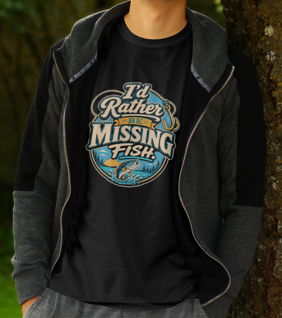 I'd Rather Be Missing Fish Fishing Enthusiast Hook And Catching Scenery T-Shirt