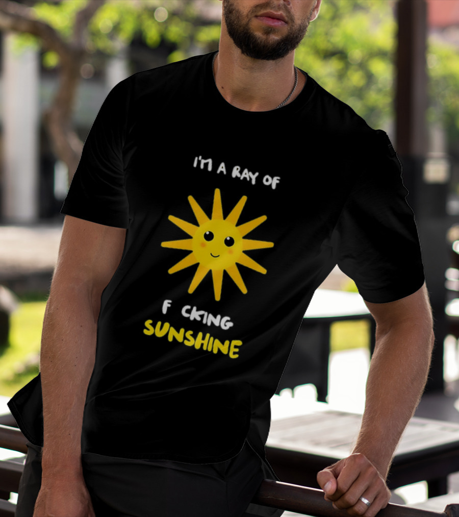 I'm A Ray Of F***ing Sunshine Cute Happy Sun Sarcastic T-Shirt