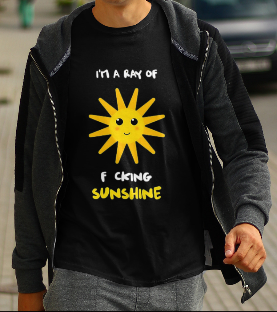 I'm A Ray Of F***ing Sunshine Cute Happy Sun Sarcastic T-Shirt