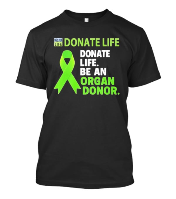 Donate Life Green Ribbon Be An Organ Donor Awareness T-Shirt