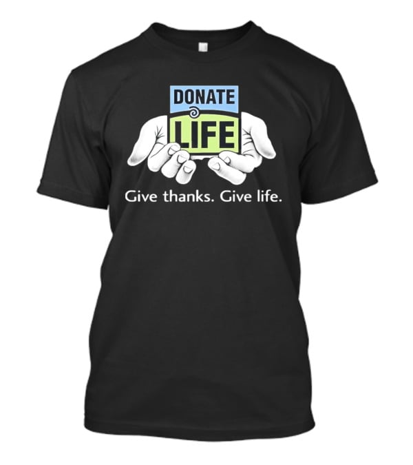 Donate Life Give Thanks Give Life Compassion T-Shirt